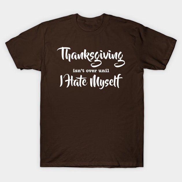 Thanksgiving isn't Over T-Shirt by NovaTeeShop